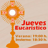 Jueves Eucarsticos - Verano: 19h. - Invierno: 18:30 h.